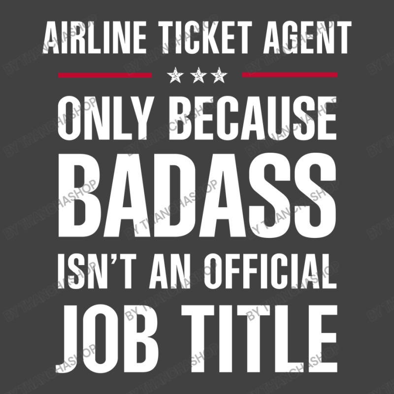 Airline Ticket Agent Because Badass Isn't A Job Title Vintage T-shirt | Artistshot