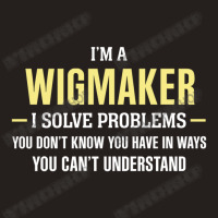 Wigmaker I Solve Problems Funny Gift Tank Top | Artistshot