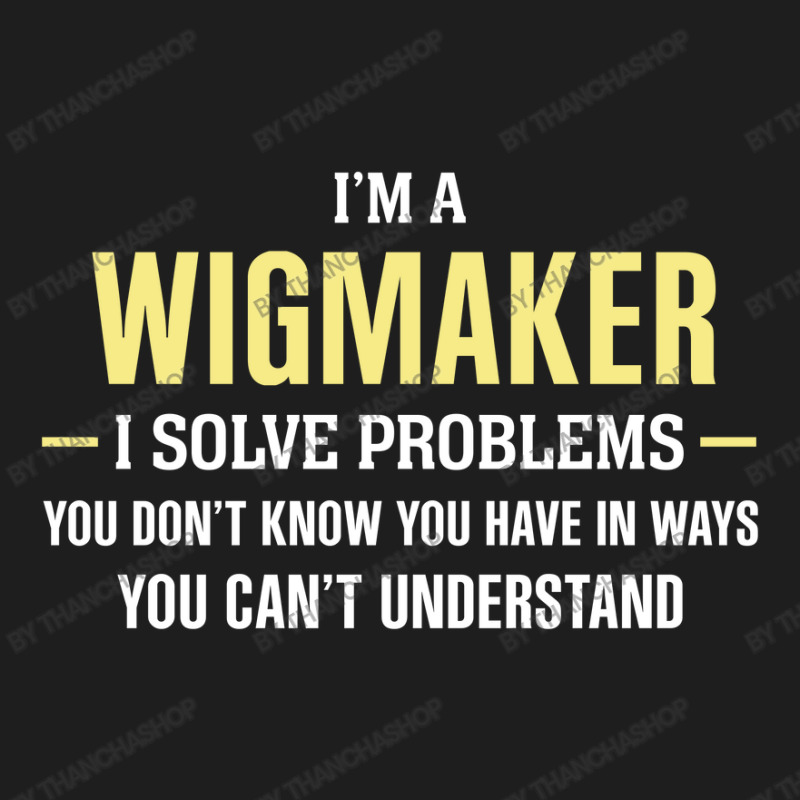 Wigmaker I Solve Problems Funny Gift Classic T-shirt | Artistshot