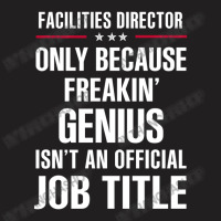 Gift For Freakin' Genius Facilities Director T-shirt | Artistshot