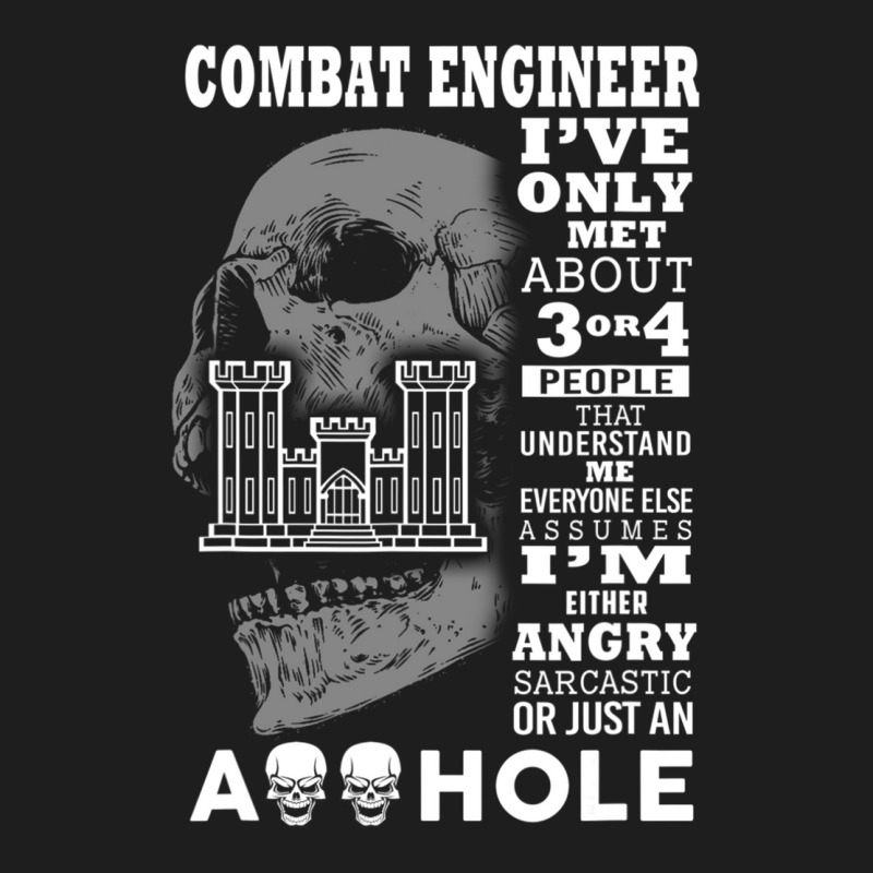 Combat Engineer Shirt I've Only Met About 3 Or 4 People Classic T-shirt by tamkyfashions | Artistshot