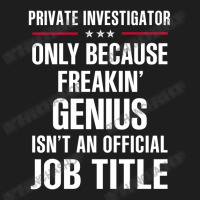 Gift For Freakin' Genius Private Investigator Classic T-shirt | Artistshot