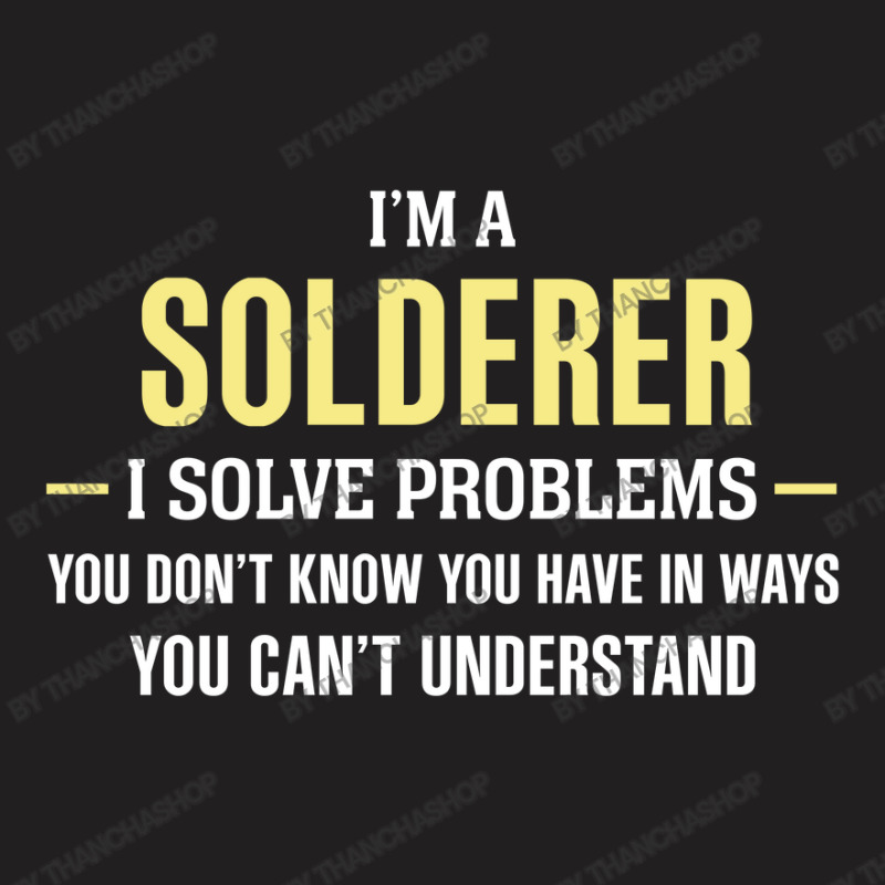 Solderer I Solve Problems Funny Gift T-shirt | Artistshot