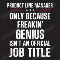 Gift For Freakin' Genius Product Line Manager T-shirt | Artistshot