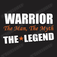 Warrior The Man, The Myth The Legend T-shirt | Artistshot