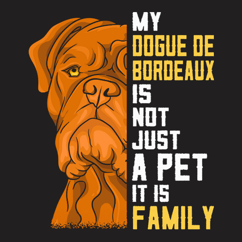 Dogue De Bordeaux T  Shirt Dogue De Bordeaux Family Dog Gift T  Shirt T-shirt | Artistshot