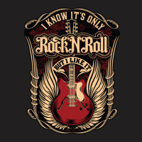 I Know It's Only Rock N Roll T-shirt | Artistshot