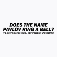 Does The Name Pavlov Ring A Bell T-shirt | Artistshot