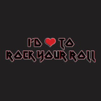 I'd Love To Rock Your Roll T-shirt | Artistshot