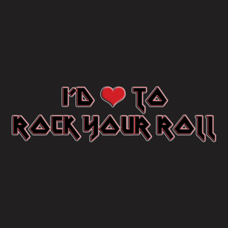 I'd Love To Rock Your Roll T-shirt | Artistshot