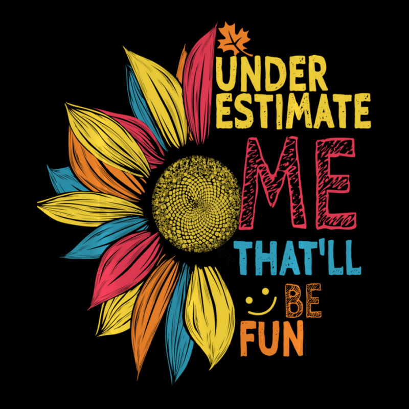 Sunflower Colorful Underestimate Me That'll Be Fun Pocket T-shirt | Artistshot