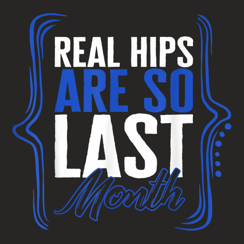 Hip Surgery Real Hips Are So Last Month Bionic Broken Hip Re T Shirt Ladies Fitted T-Shirt by sarlesfo | Artistshot