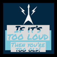 If It’s Too Loud You’re Too Old Pocket T-shirt | Artistshot