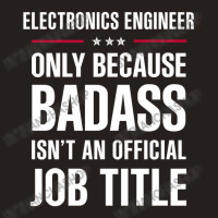 Electronics Engineer Because Badass Isn't A Job Title Tank Top | Artistshot