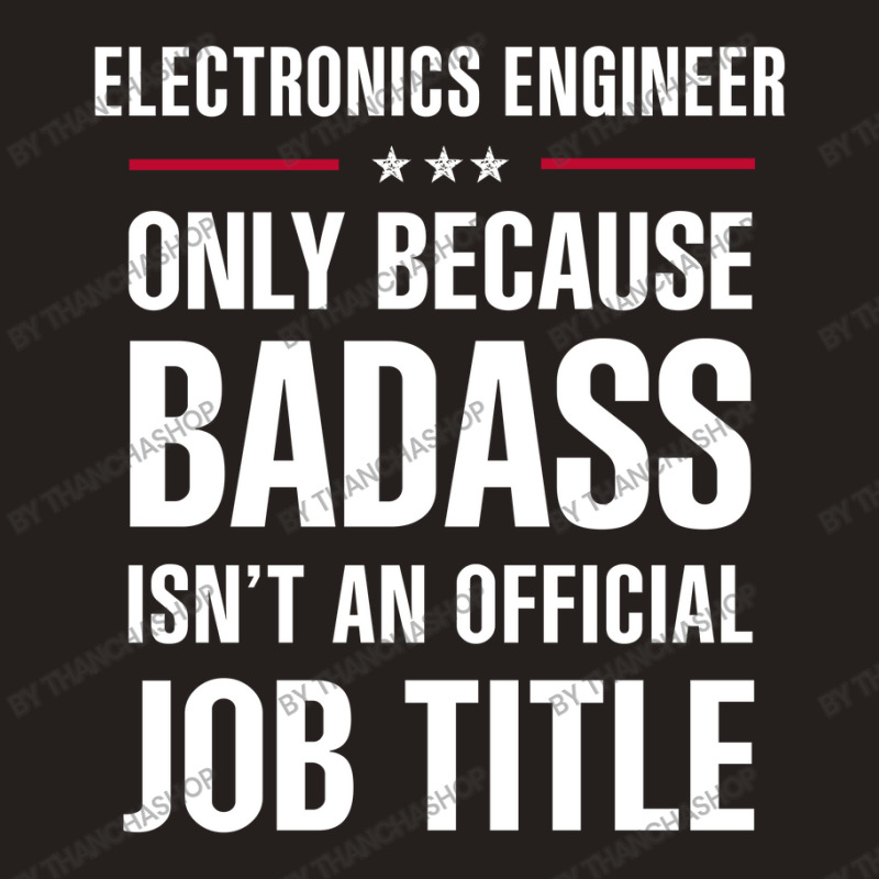 Electronics Engineer Because Badass Isn't A Job Title Tank Top by thanchashop | Artistshot