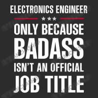 Electronics Engineer Because Badass Isn't A Job Title Exclusive T-shirt | Artistshot