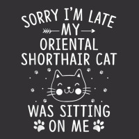 I'm Late My Oriental Shorthair Cat Was Sitting On Me Funny T Shirt Vintage Hoodie | Artistshot