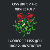 I Wouldn't Kiss You Under Anesthetic - Funny Christmas Design 1 Crewneck Sweatshirt | Artistshot