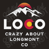 Loco Longmont Colorado Tank Top | Artistshot