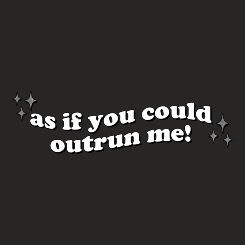 As If You Could Outrun Me Ladies Fitted T-Shirt by ANITRAMATHIS | Artistshot