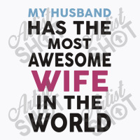 My Husband Has The Most Awesome Wife In The World T-shirt | Artistshot