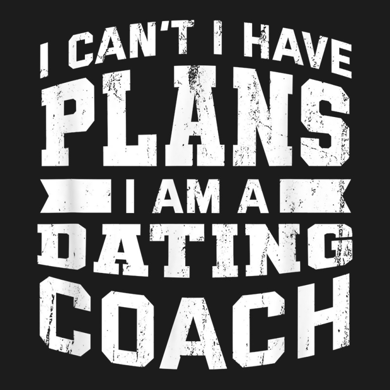 I Can't I Have Plans Funny Dating Coach Humor T Shirt Hoodie & Jogger set by mosesswabyhi | Artistshot