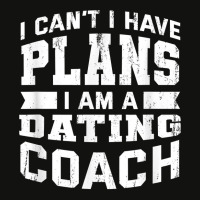 I Can't I Have Plans Funny Dating Coach Humor T Shirt Scorecard Crop Tee | Artistshot