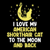 I Love My American Shorthair Cat To Moon Cat Lover Funny T Shirt Baby Bibs | Artistshot