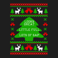 Little Full Lots Of Sap - Christmas Vacation Quote - Ugly Christmas Sw Classic T-shirt | Artistshot