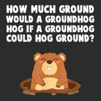 How Much Ground Would A Groundhog Hog Funny Novelty Saying T Shirt Exclusive T-shirt | Artistshot