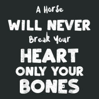 Humor A Horse Will Never Break Your Heart Only You... Horse T Shirt Women's Triblend Scoop T-shirt | Artistshot