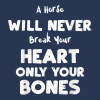 Humor A Horse Will Never Break Your Heart Only You... Horse T Shirt Ladies Denim Jacket | Artistshot