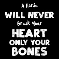 Humor A Horse Will Never Break Your Heart Only You... Horse T Shirt Maternity Scoop Neck T-shirt | Artistshot