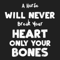 Humor A Horse Will Never Break Your Heart Only You... Horse T Shirt Ladies Polo Shirt | Artistshot