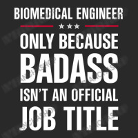 Biomedical Engineer Because Badass Isn't A Job Title Toddler T-shirt | Artistshot