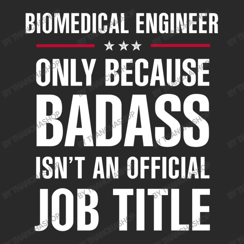 Biomedical Engineer Because Badass Isn't A Job Title Toddler T-shirt by thanchashop | Artistshot