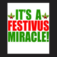 Its A Festivus Miracle T-shirt | Artistshot