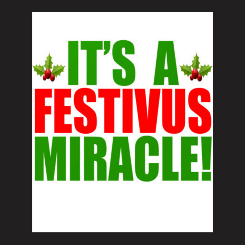 Its A Festivus Miracle T-Shirt by CrystalHayes | Artistshot