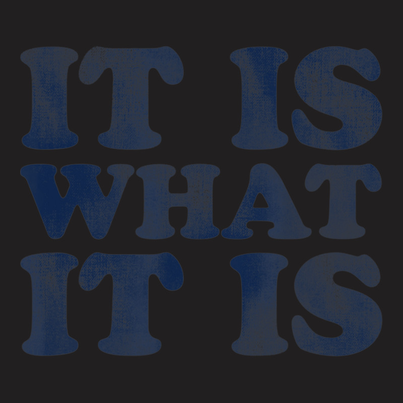 It Is What It Is  Soft Touch T-shirt | Artistshot