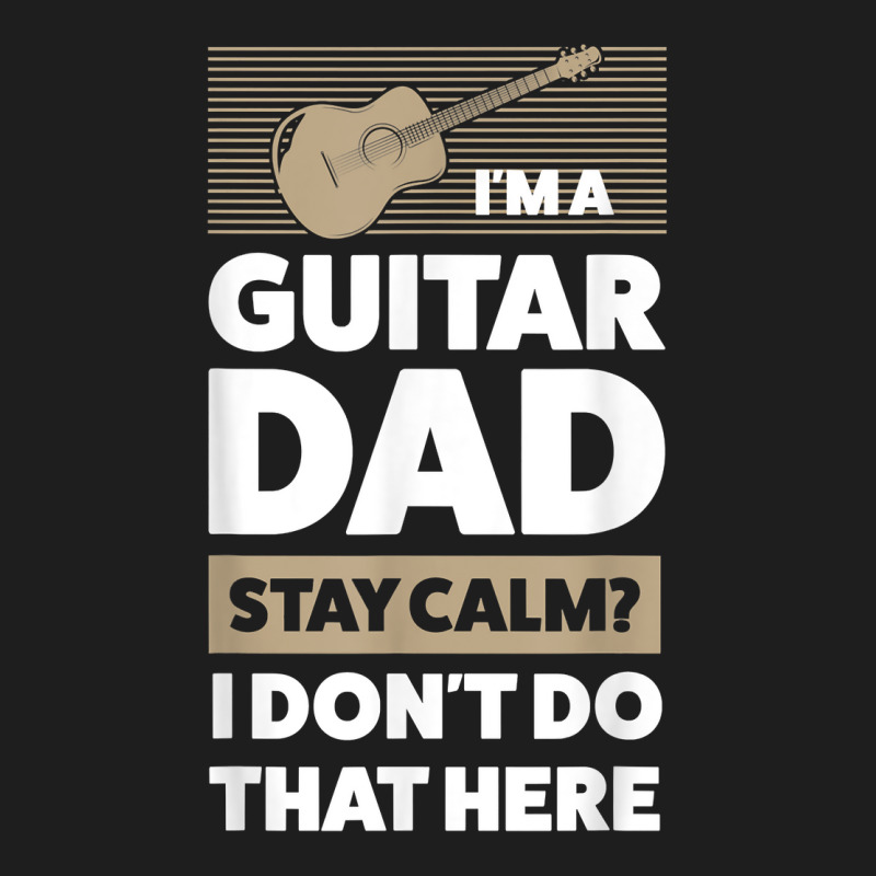 Mens I'm A Guitar Dad Stay Calm Guitar String Instrument T Shirt Classic T-shirt | Artistshot