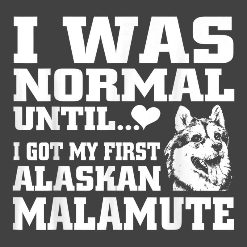 Alaskan Malamute I Was Normal Until Funny Tee Vintage T-shirt | Artistshot