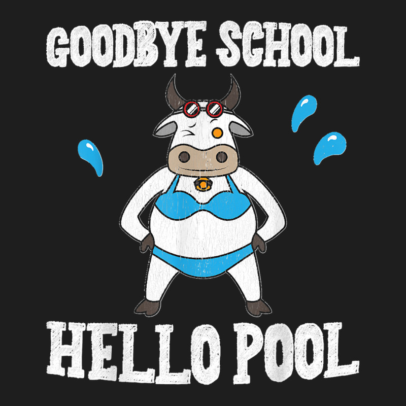 Goodbye School Hello Pool Last Day Of School Cow Classic T-shirt | Artistshot