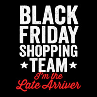 Black Friday Shopping Team I'm The Late Arriver Xmas Humor Unisex Jogger | Artistshot