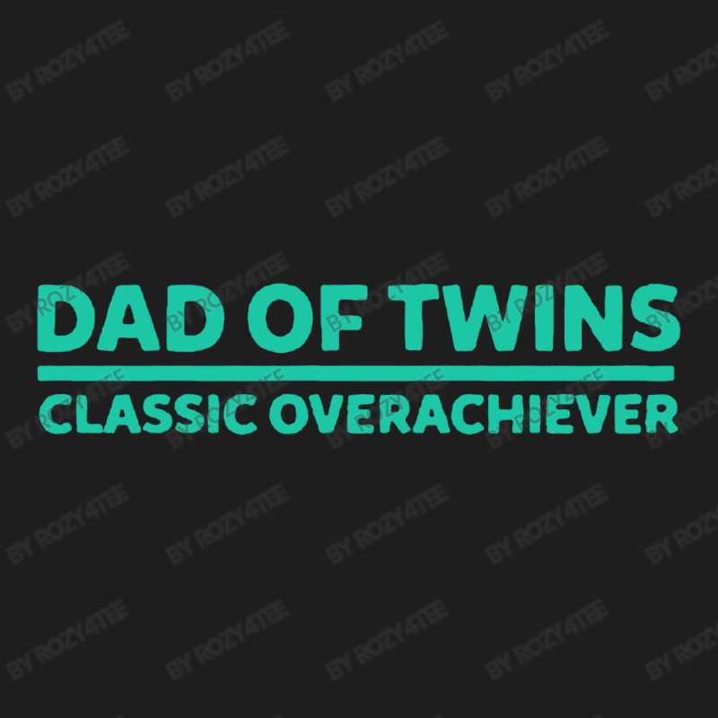 #cafepress Dad Of Twins Classic Overachiever Classic T-shirt | Artistshot