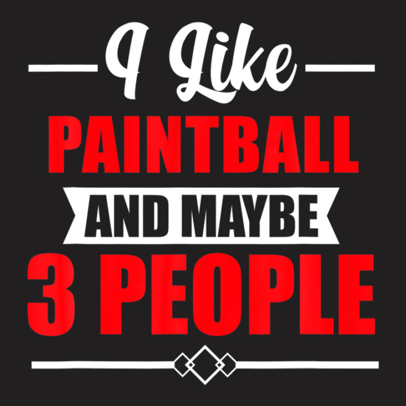 I Like Paintball And Maybe 3 People - Funny Paintball T-shirt | Artistshot