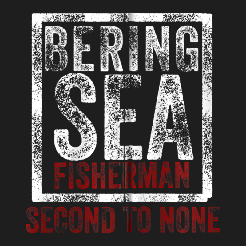 Bering Sea Fisherman 2021 Second To None Dutch Harbor Alaska Zip Hoodi Classic T-shirt by StevenThomasHobert | Artistshot