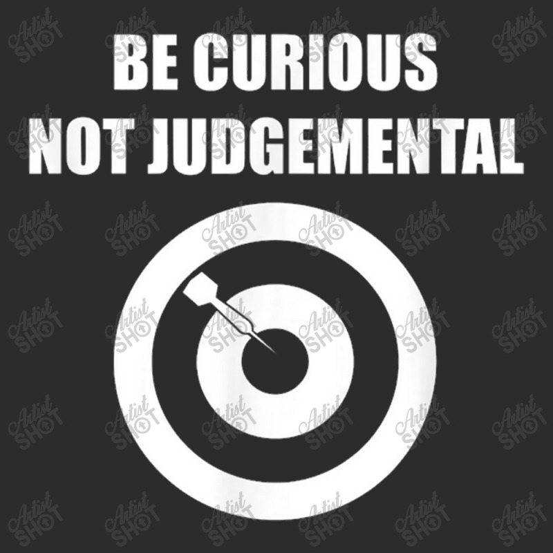 Be Curious Not Judgemental Exclusive T-shirt | Artistshot