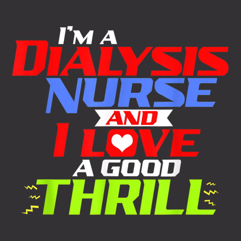 I'm A Dialysis Nurse And I Love A Thrill A Funny Dialysis Vintage Hoodie by DARRELLWAYNEWELLS | Artistshot