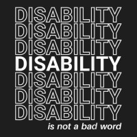 Disability Is Not A Bad Word, Happy Disability Pride Month Classic T-shirt | Artistshot