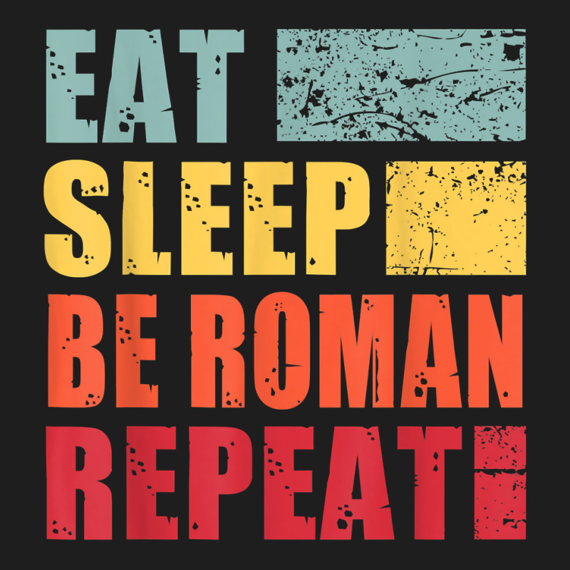 Personalized Name Eat Sleep Be Roman T Shirt Classic T-shirt by toraprqwfg | Artistshot